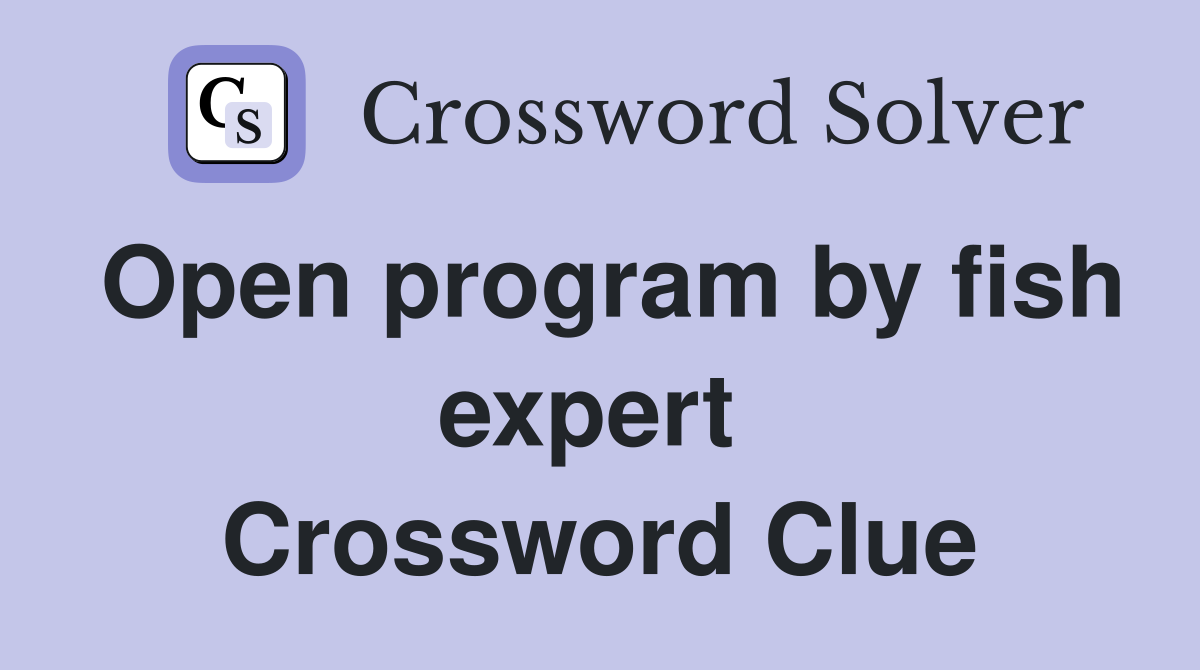 Open program by fish expert  Crossword Clue