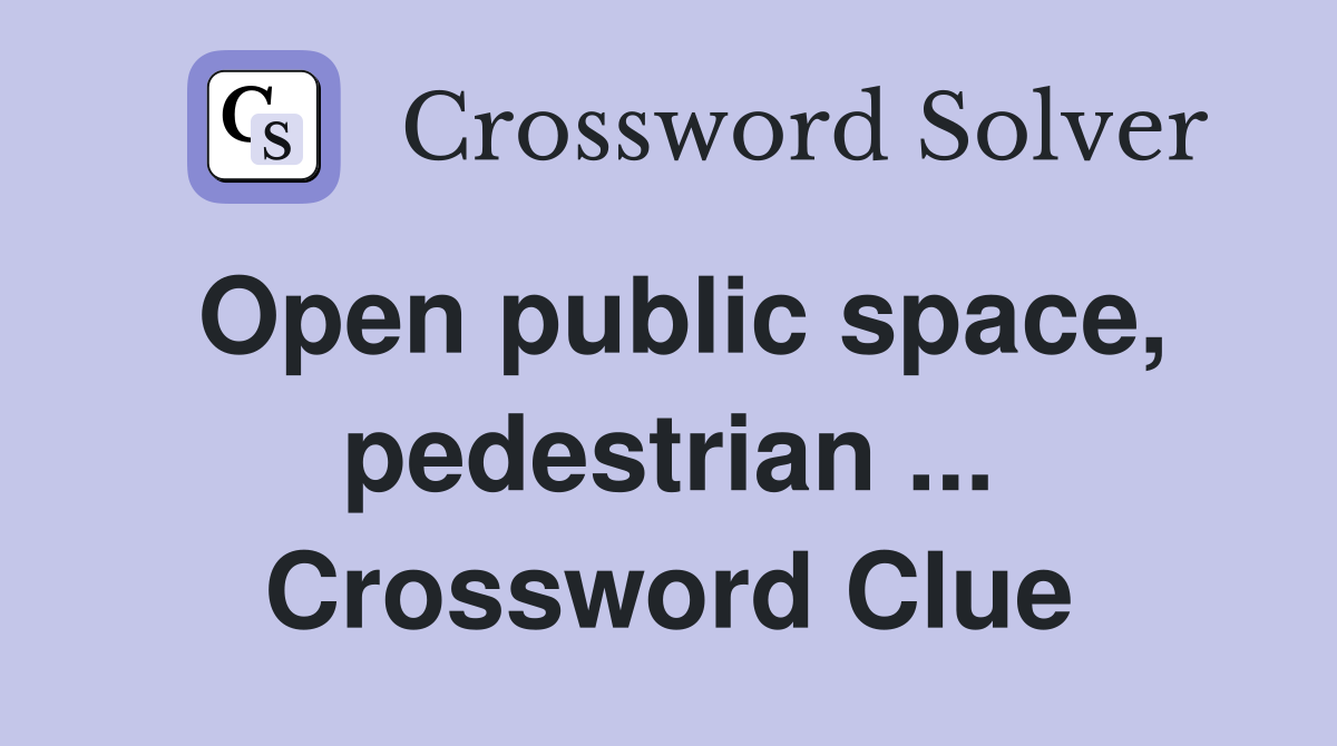 Open public space, pedestrian ... Crossword Clue