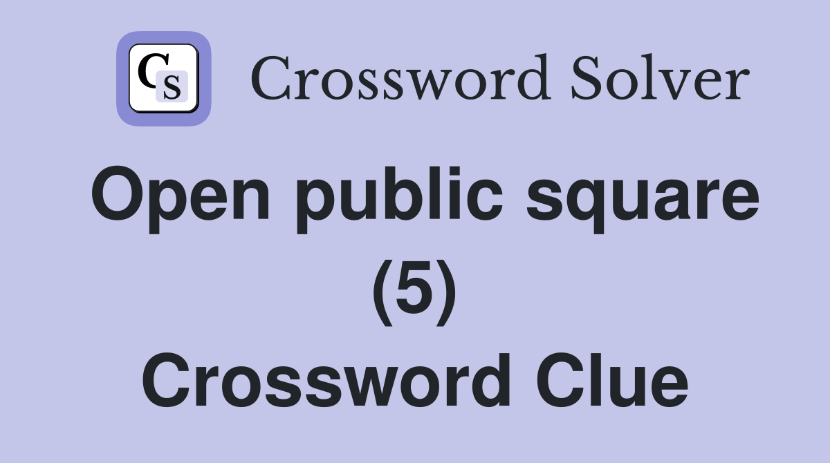 Open public square (5) Crossword Clue