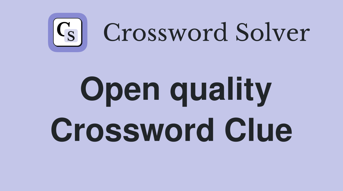 Open quality Crossword Clue