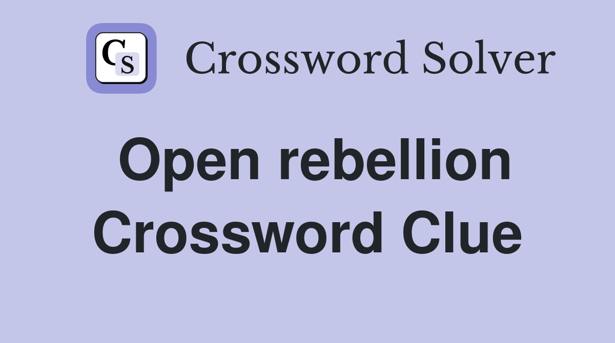 Open rebellion Crossword Clue