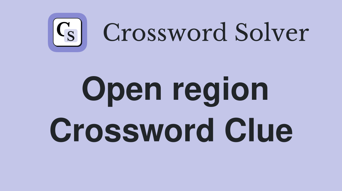 Open region Crossword Clue