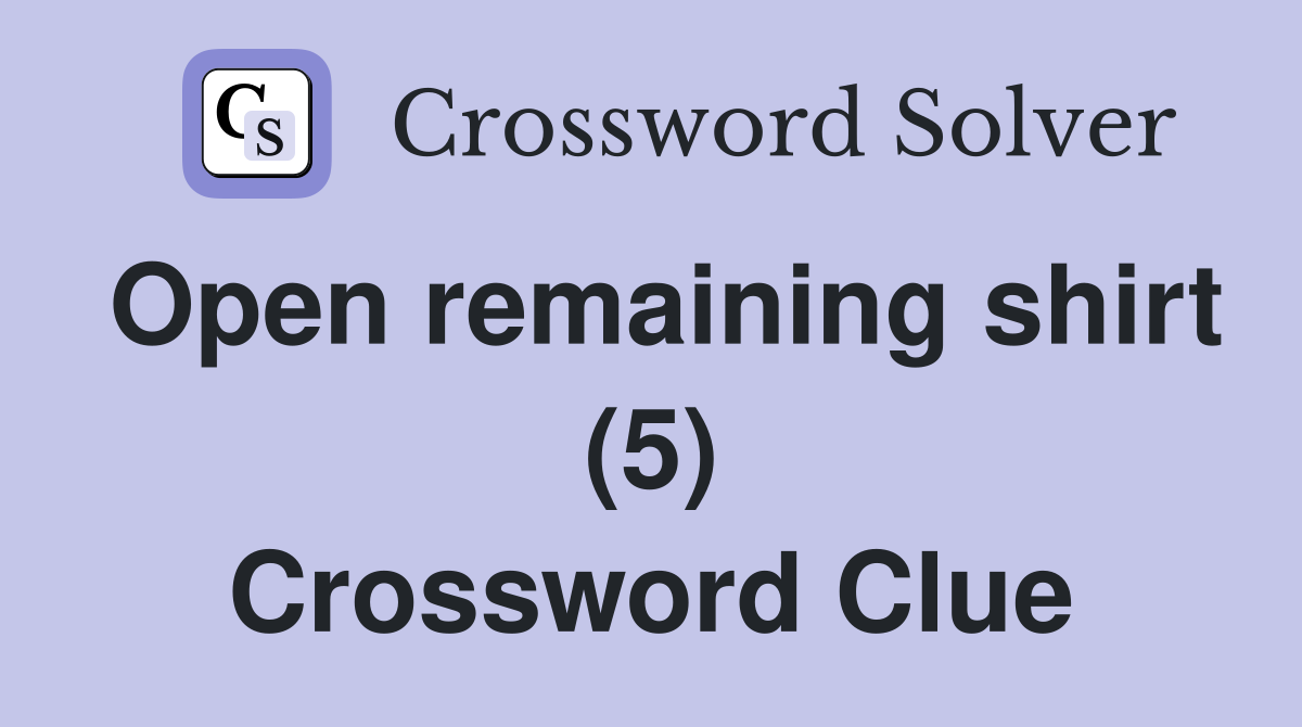 Open remaining shirt (5) Crossword Clue