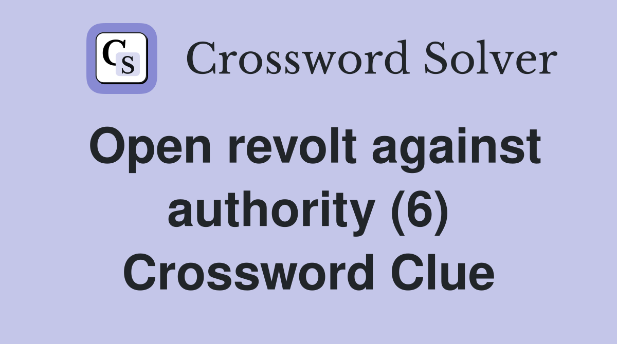 Open revolt against authority (6) Crossword Clue