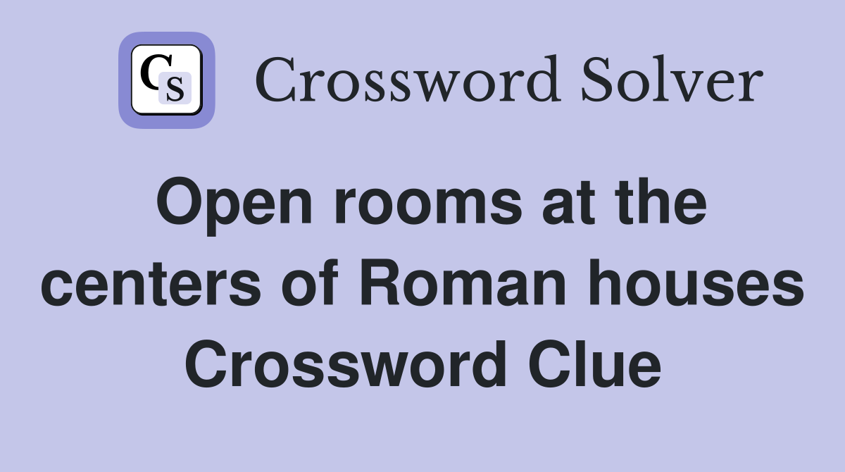 Open rooms at the centers of Roman houses Crossword Clue