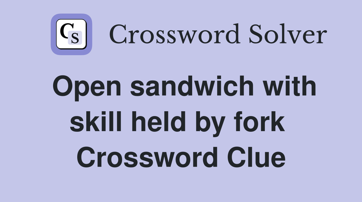 Open sandwich with skill held by fork  Crossword Clue