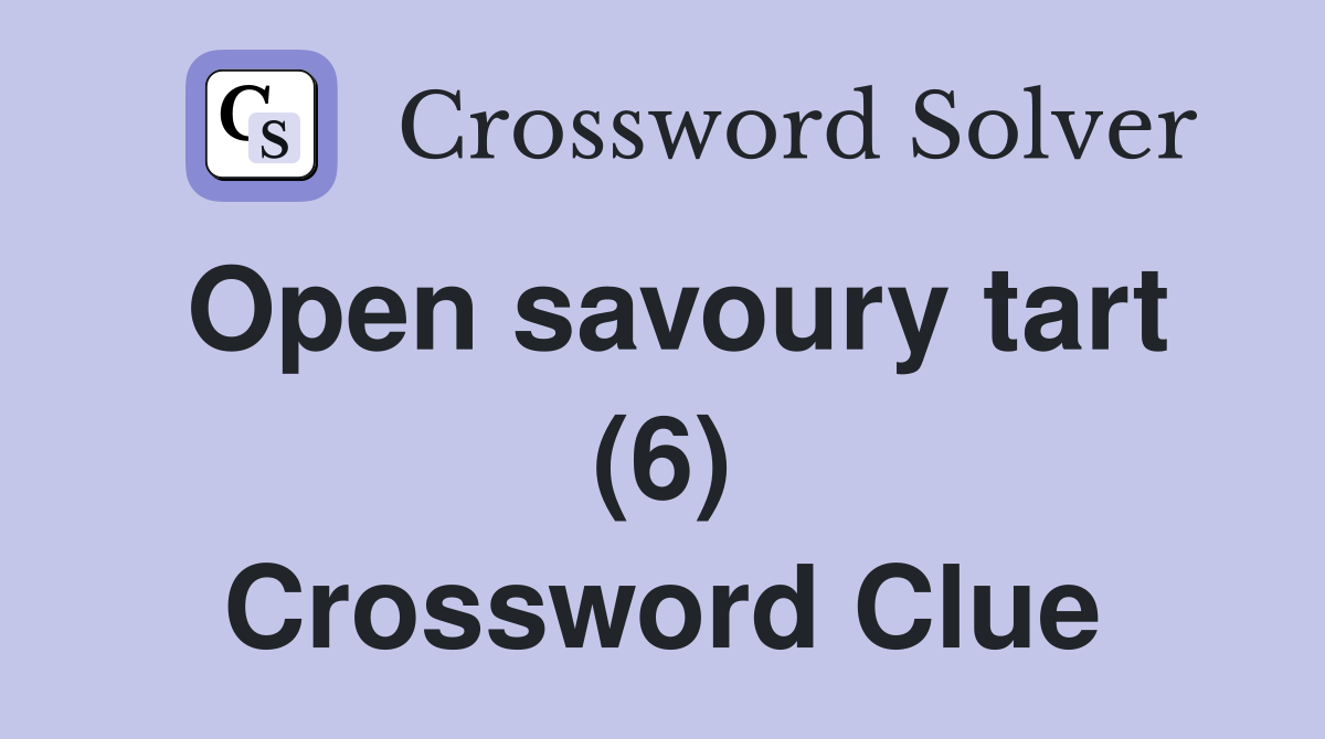 Open savoury tart (6) Crossword Clue