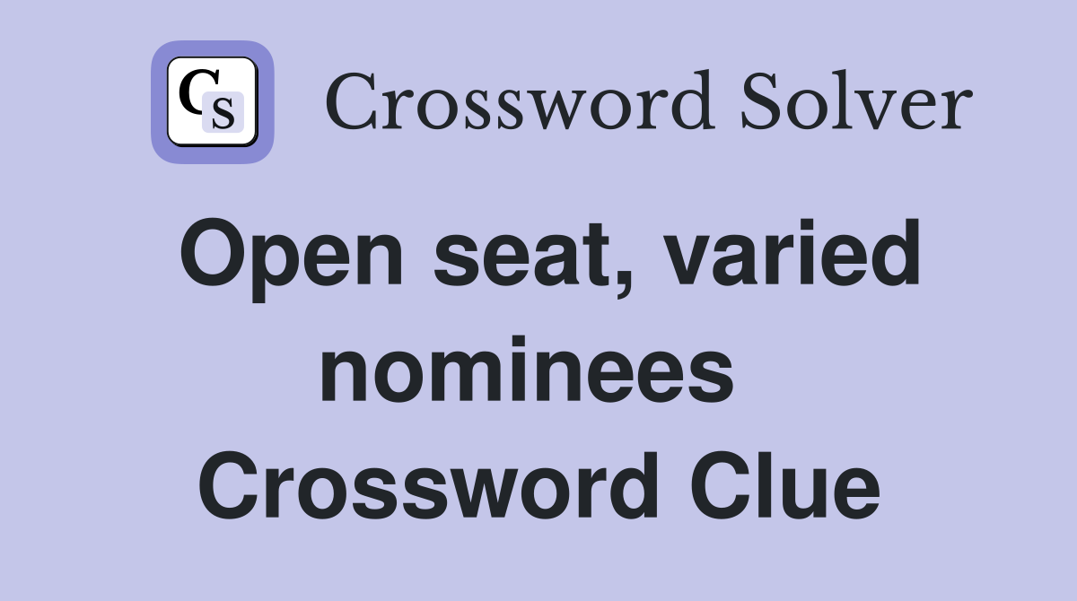 Open seat, varied nominees  Crossword Clue