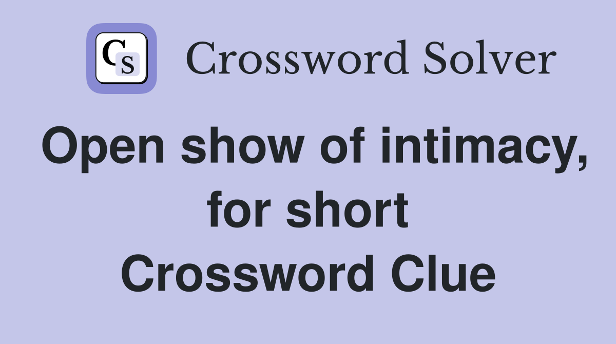 Open show of intimacy, for short Crossword Clue