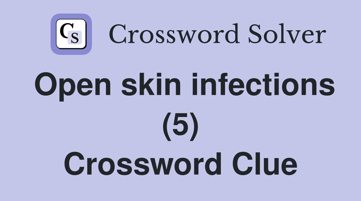 Open skin infections (5) Crossword Clue