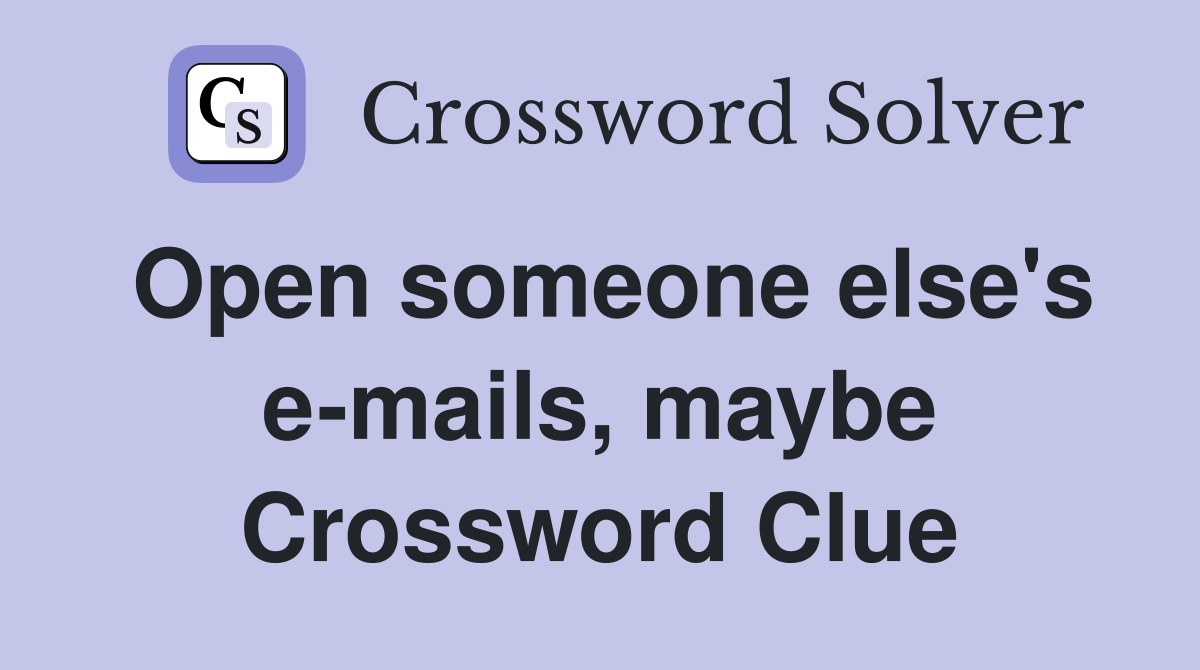 Open someone else's e-mails, maybe Crossword Clue