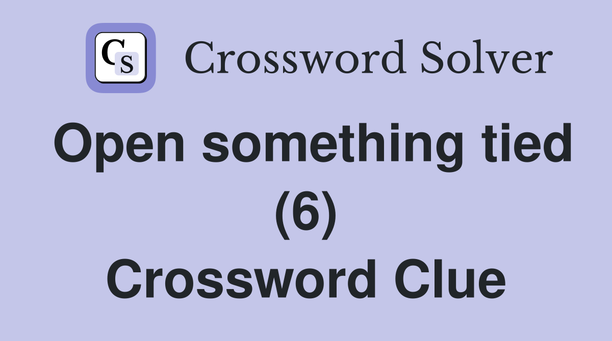 Open something tied (6) Crossword Clue