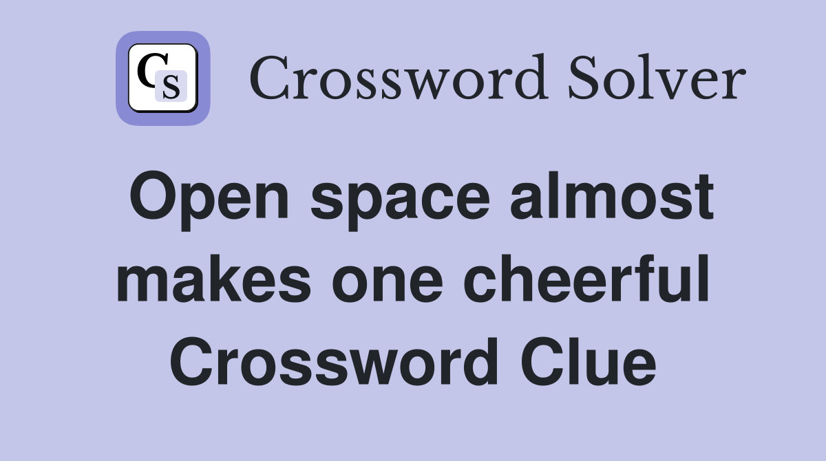 Open space almost makes one cheerful Crossword Clue