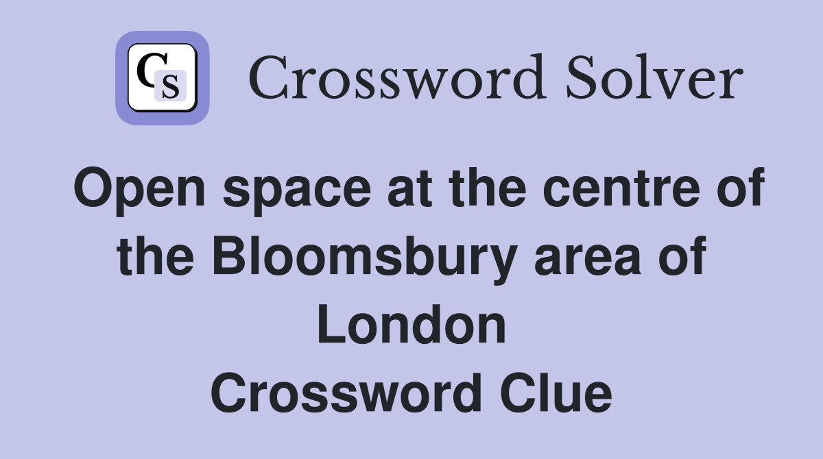Open space at the centre of the Bloomsbury area of London Crossword Clue