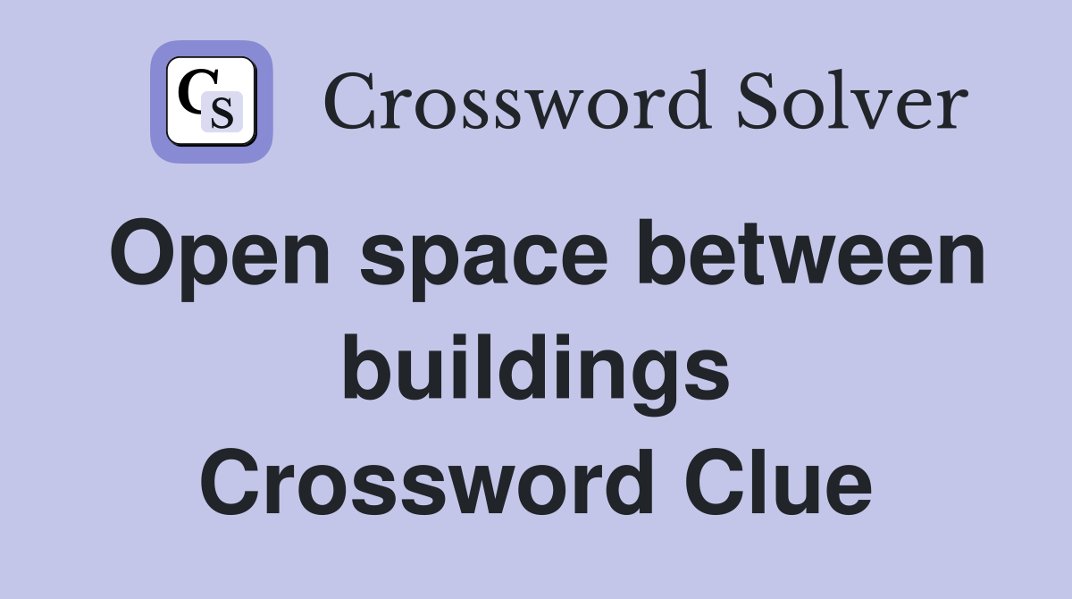 Open space between buildings Crossword Clue