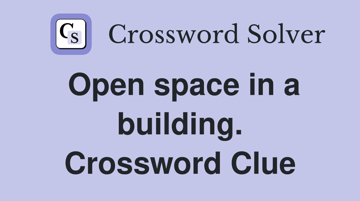 Open space in a building. Crossword Clue