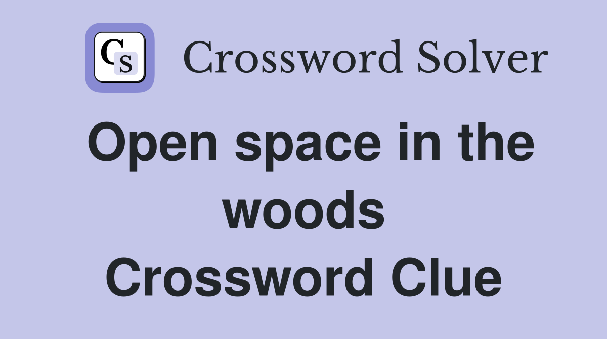 Open space in the woods Crossword Clue