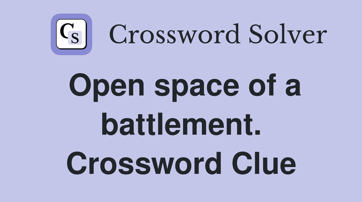 Open space of a battlement. Crossword Clue