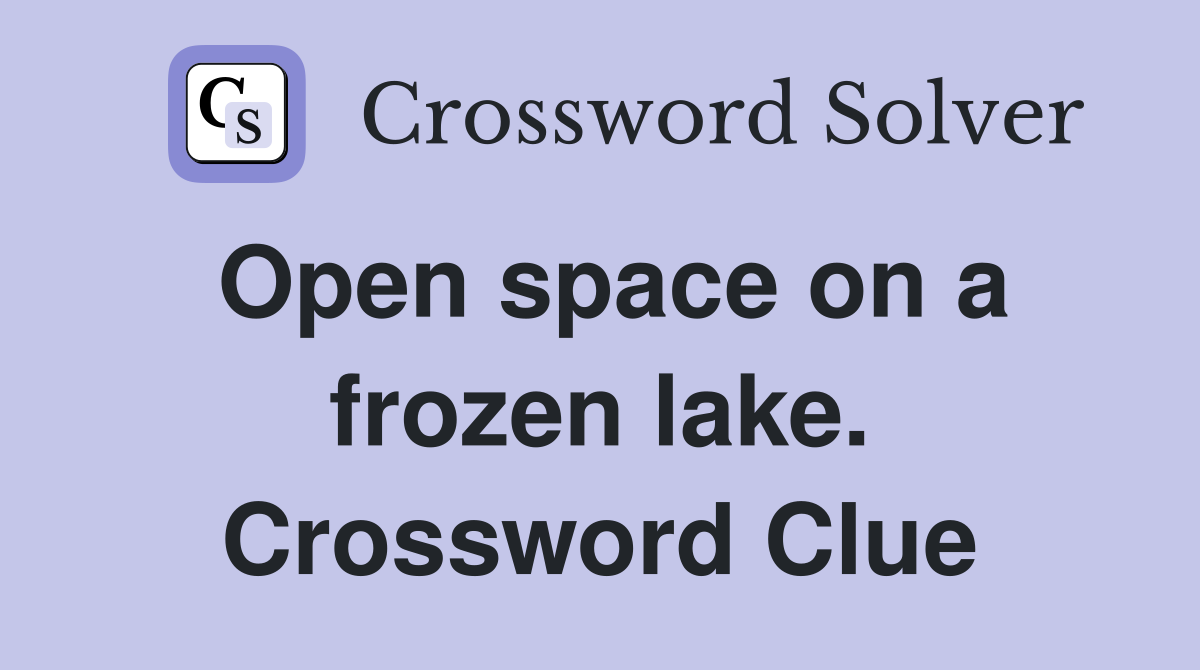 Open space on a frozen lake. Crossword Clue