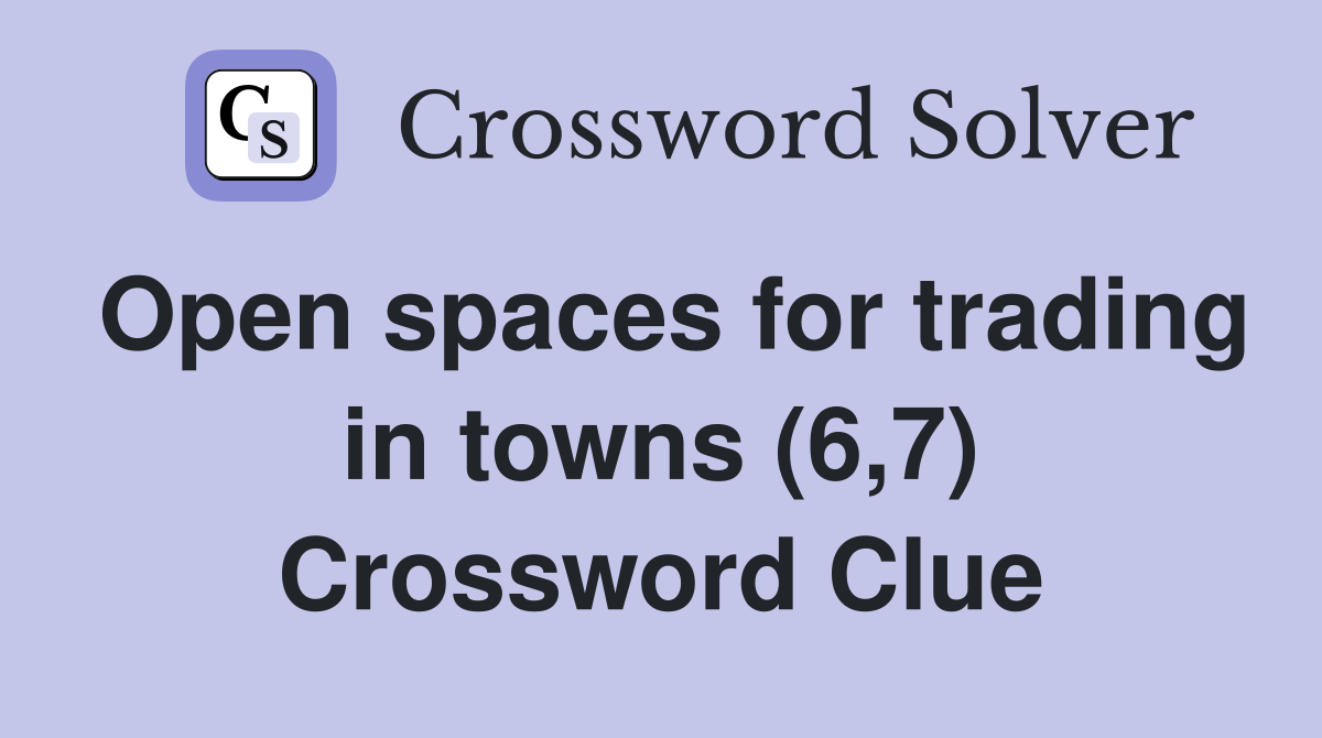 Open spaces for trading in towns (6,7) Crossword Clue