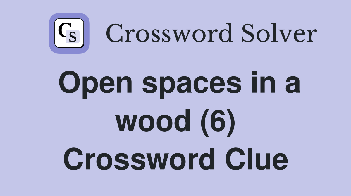 Open spaces in a wood (6) Crossword Clue