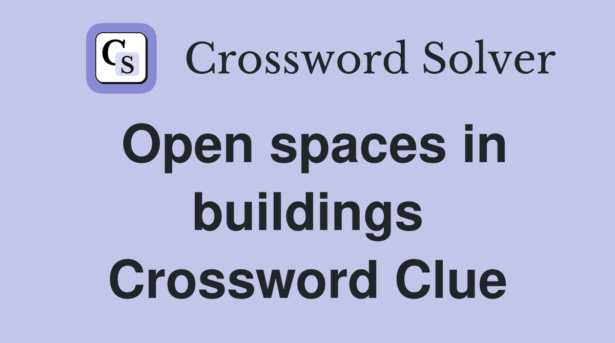 Open spaces in buildings Crossword Clue