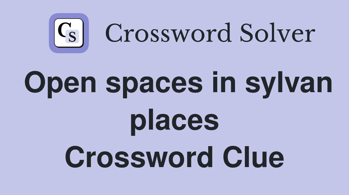 Open spaces in sylvan places Crossword Clue