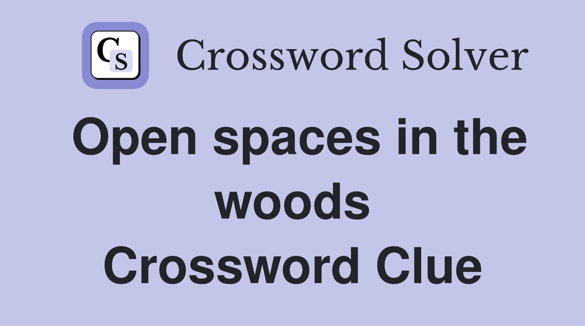 Open spaces in the woods Crossword Clue