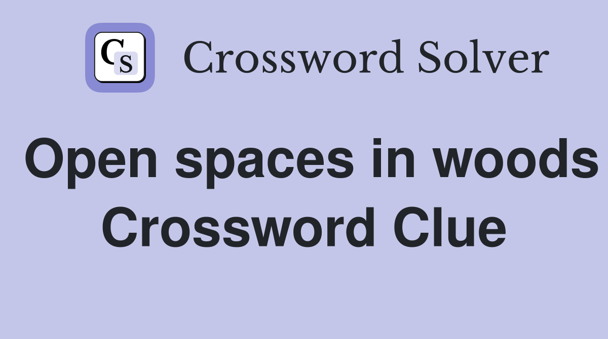 Open spaces in woods Crossword Clue