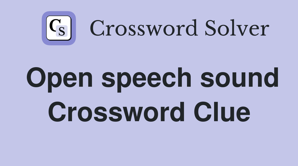 Open speech sound Crossword Clue