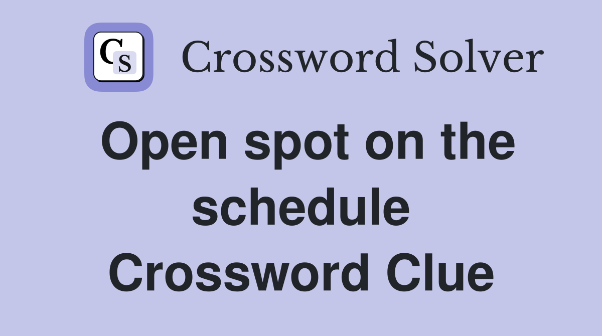 Open spot on the schedule Crossword Clue