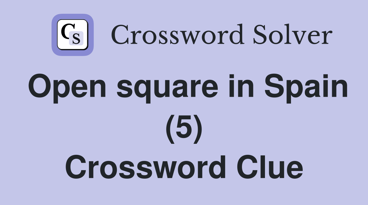 Open square in Spain (5) Crossword Clue