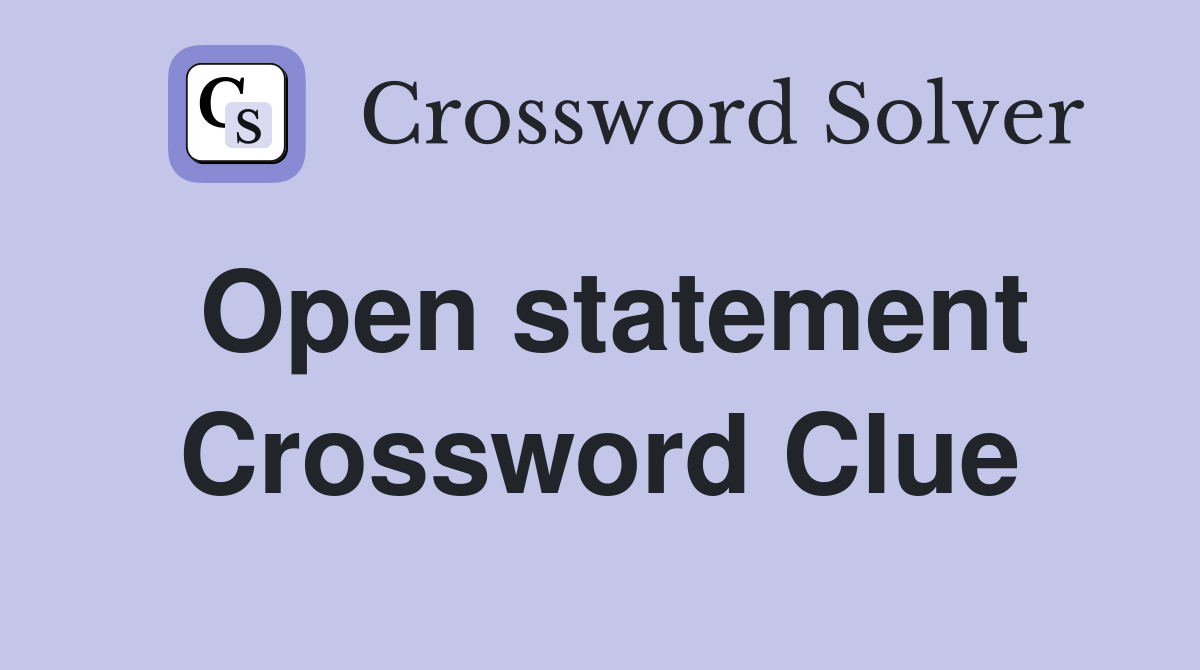 Open statement Crossword Clue