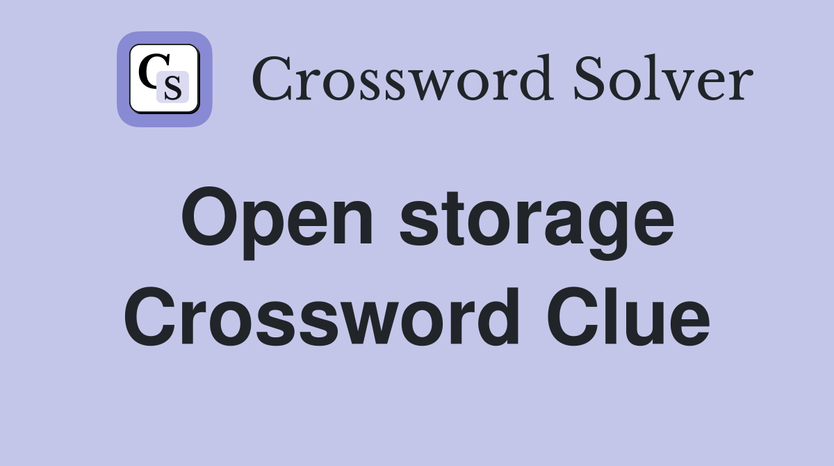 Open storage Crossword Clue