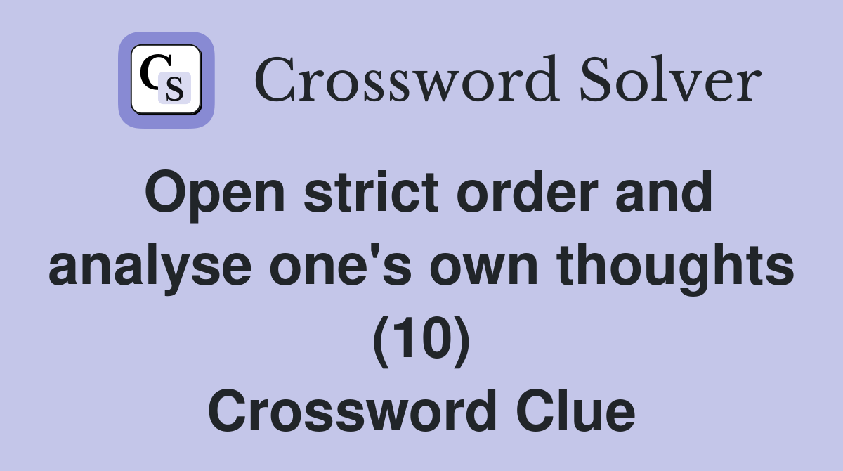 Open strict order and analyse one's own thoughts (10) Crossword Clue