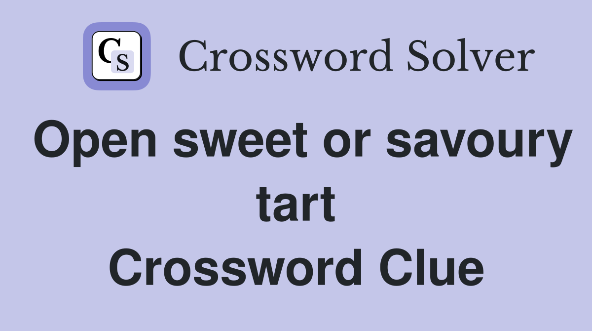 Open sweet or savoury tart Crossword Clue