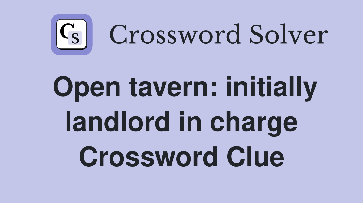 Open tavern: initially landlord in charge Crossword Clue