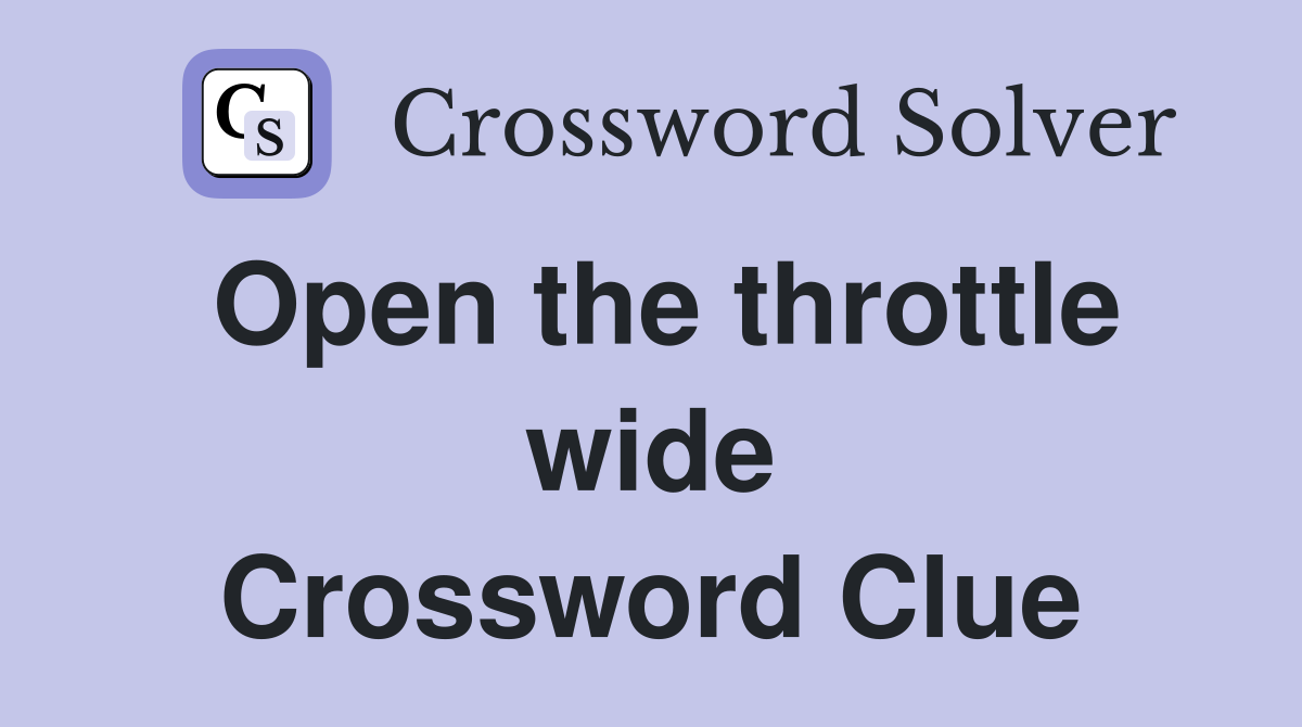 Open the throttle wide Crossword Clue