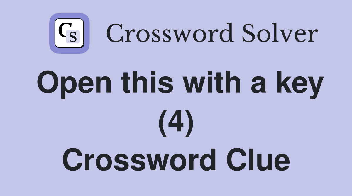 Open this with a key (4) Crossword Clue