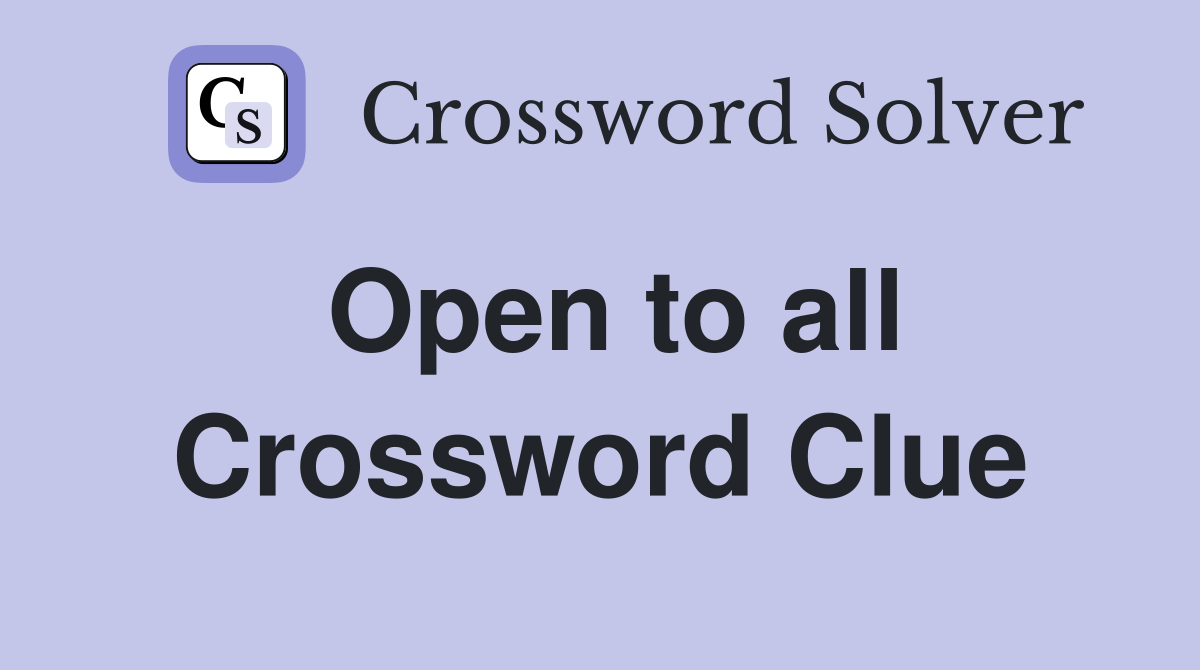 Open to all Crossword Clue
