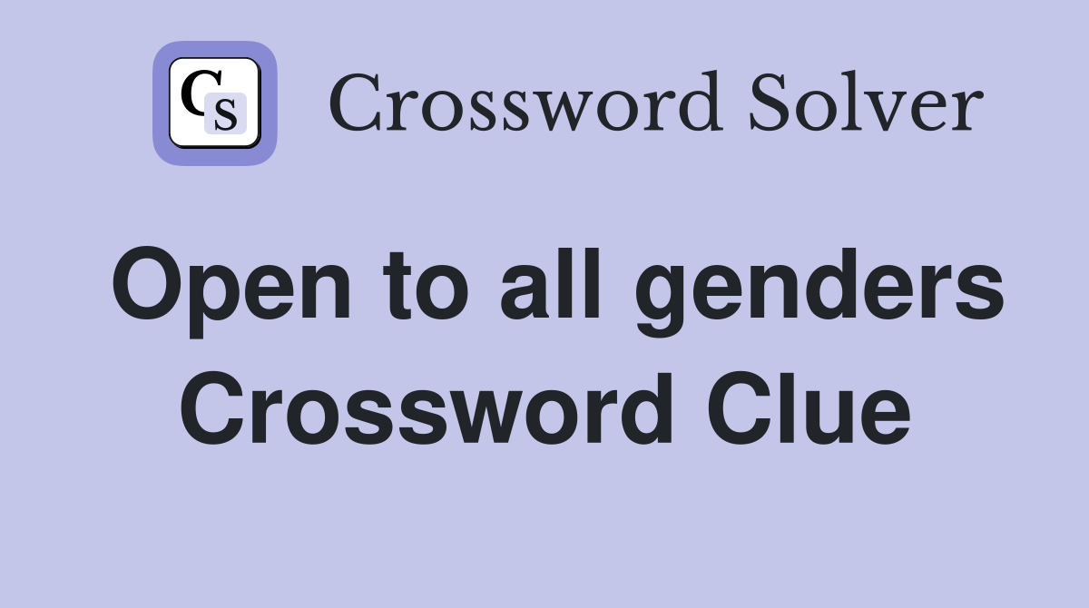 Open to all genders Crossword Clue