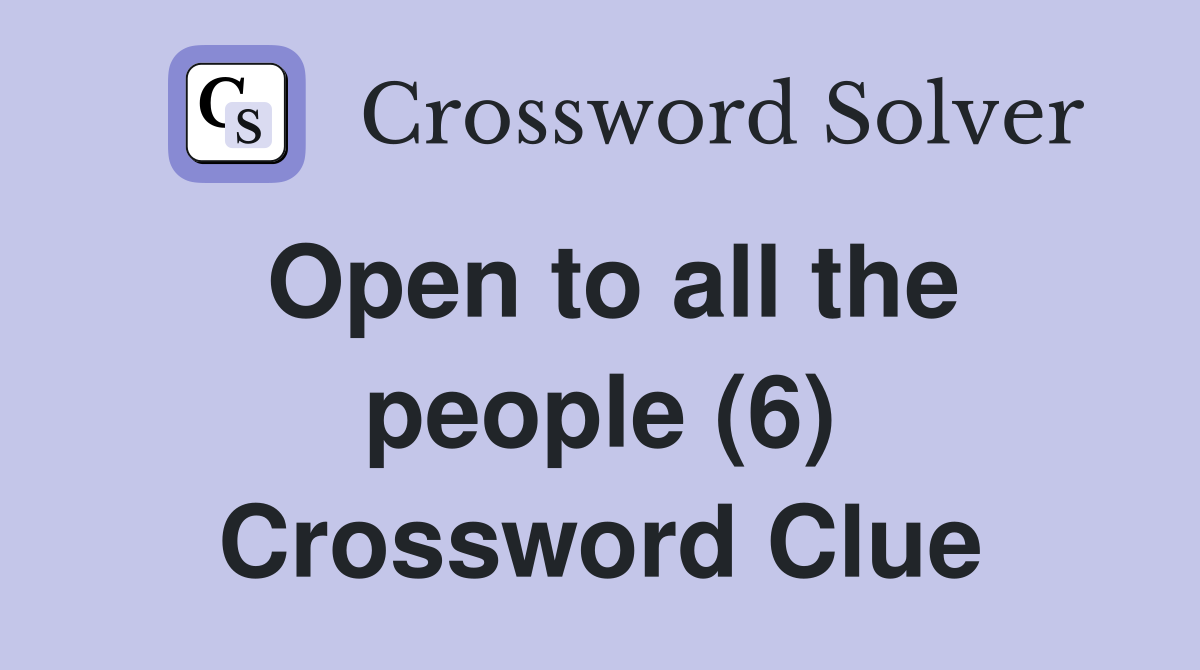 Open to all the people (6) Crossword Clue