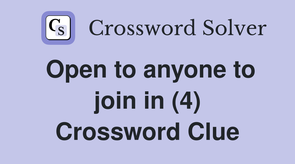 Open to anyone to join in (4) Crossword Clue