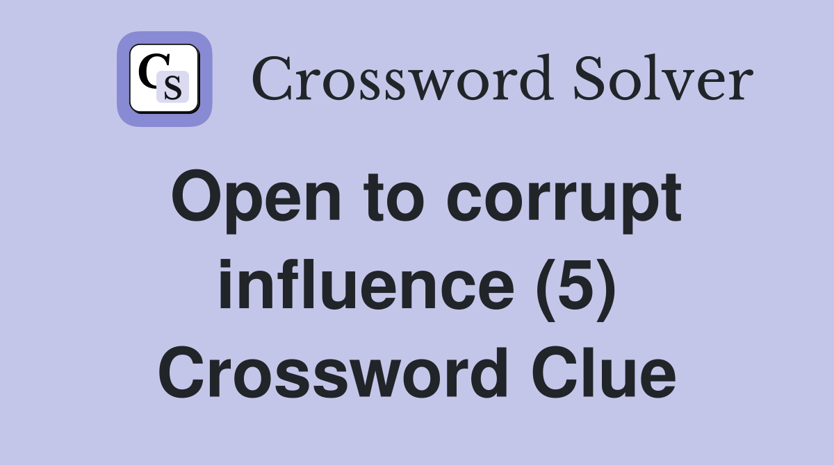 Open to corrupt influence (5) Crossword Clue