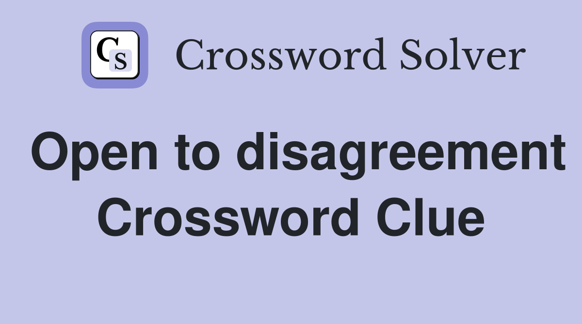 Open to disagreement Crossword Clue