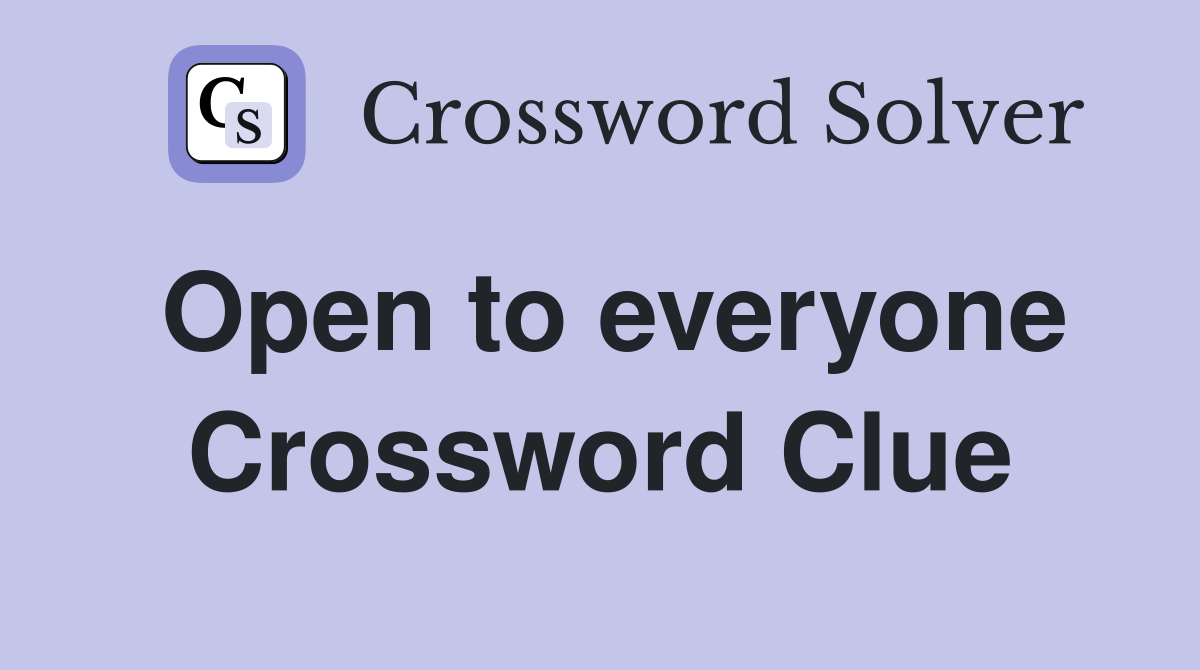 Open to everyone Crossword Clue