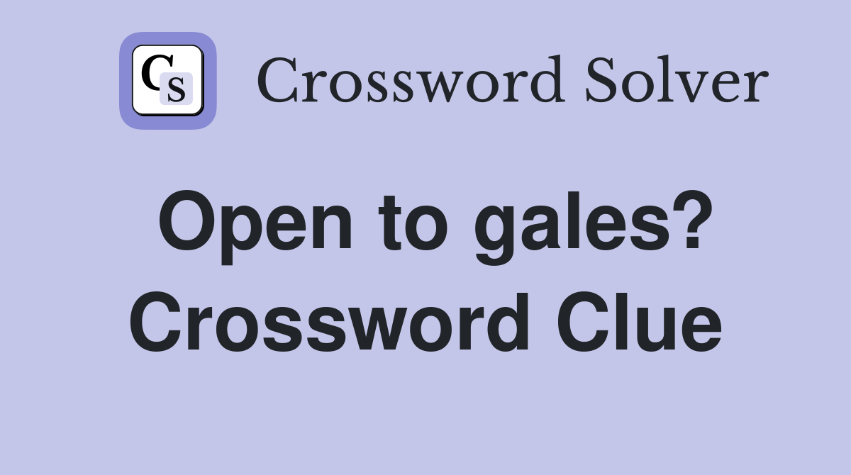 Open to gales? Crossword Clue
