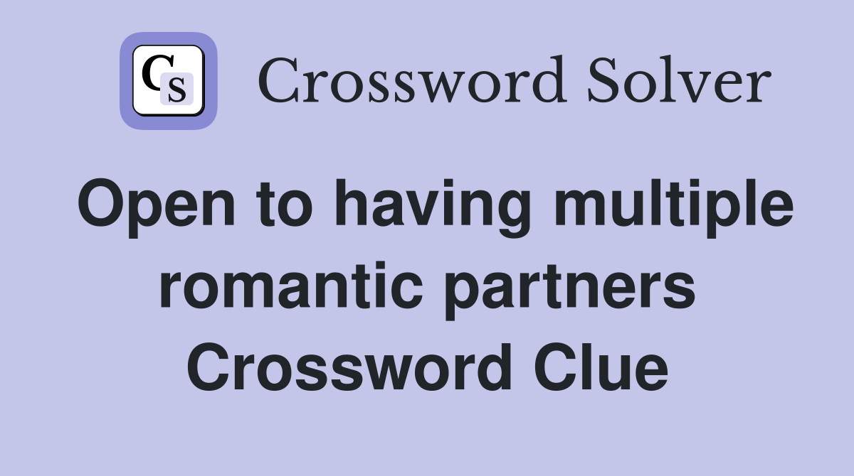 Open to having multiple romantic partners Crossword Clue