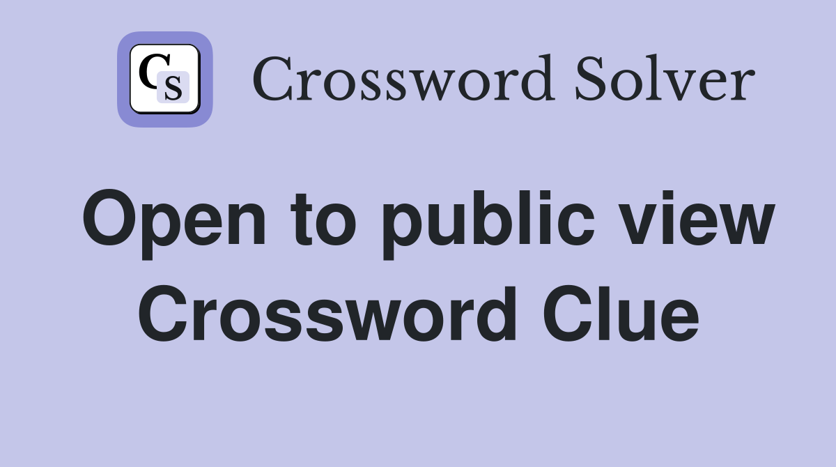 Open to public view Crossword Clue