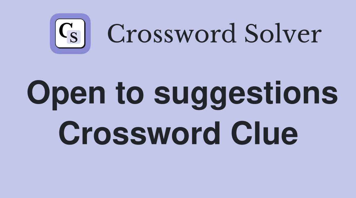 Open to suggestions Crossword Clue